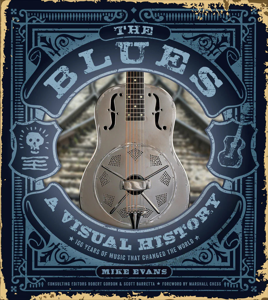 The Blues : A Visual History: 100 Years of Music That Changed the World