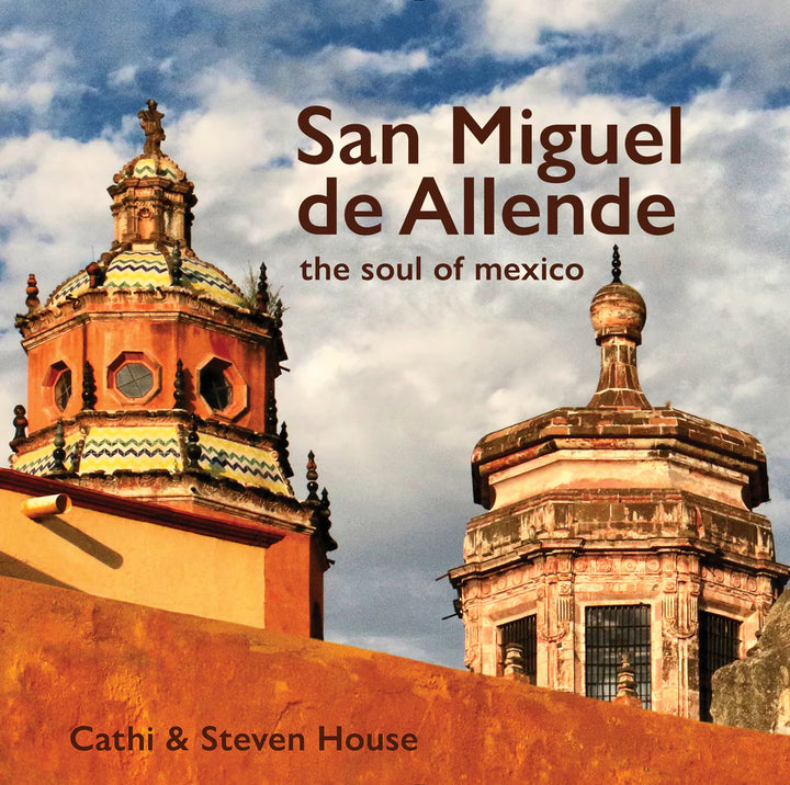 San Miguel de Allende : The Soul of Mexico